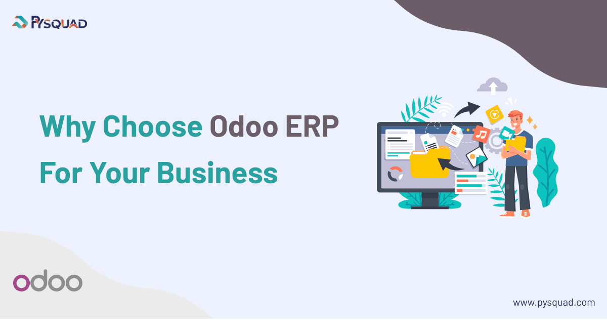 Why Choose Odoo for Your ERP Needs? Pysquad Informatics Has the Answer!