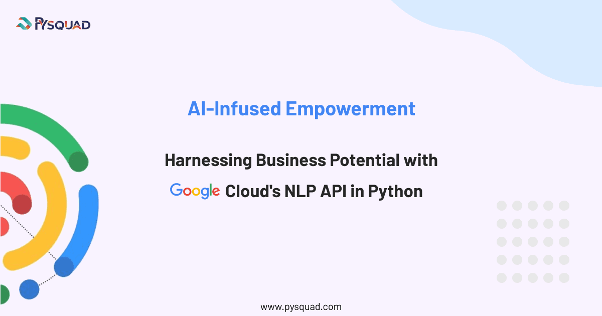 AI-Infused Empowerment: Harnessing Business Potential with Google Cloud’s NLP API in Python