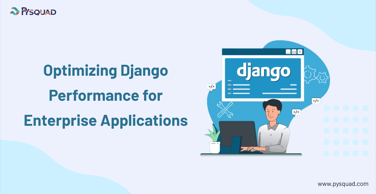 Optimizing Django Performance for Enterprise Applications
