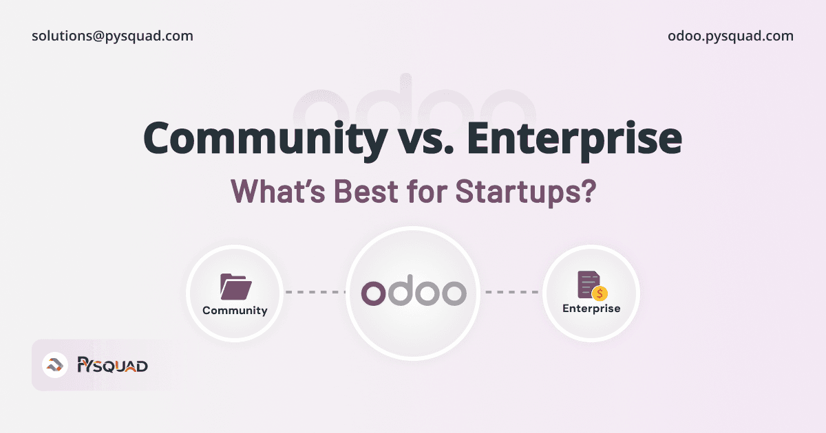 Odoo Community vs. Enterprise: What’s Best for Startups?