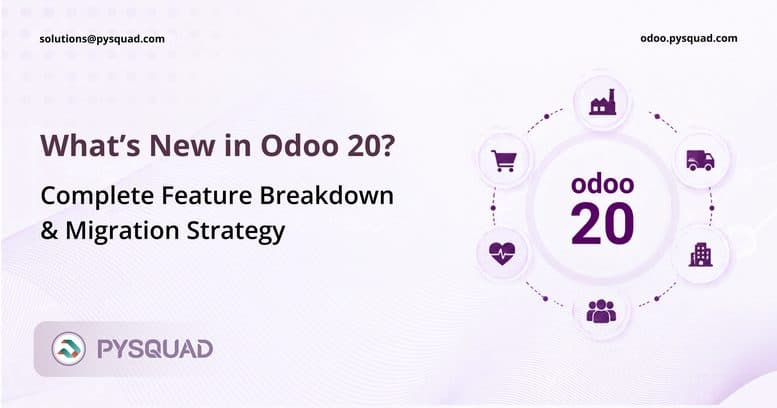 What’s New in Odoo 20? Complete Feature Breakdown & Migration Strategy